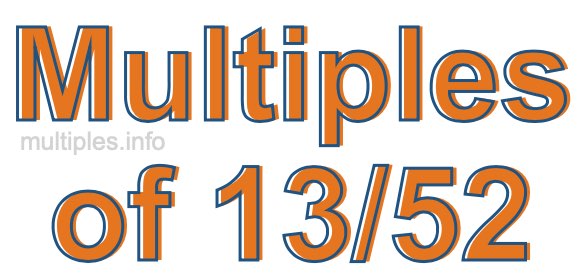 Multiples of 13/52 Multiples of 13/52