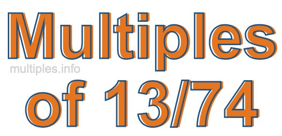 Multiples of 13/74 Multiples of 13/74