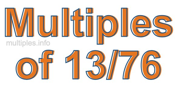 Multiples of 13/76 Multiples of 13/76