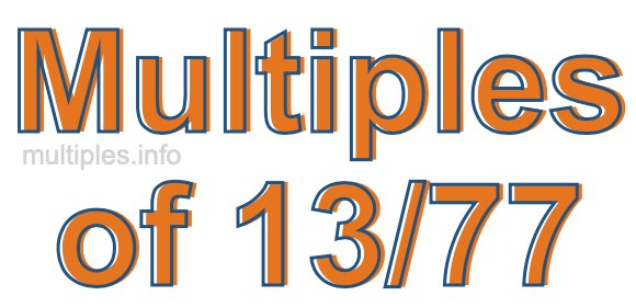 Multiples of 13/77 Multiples of 13/77