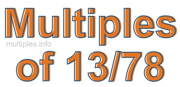 Multiples of 13/78 Multiples of 13/78