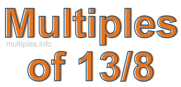 Multiples of 13/8 Multiples of 13/8