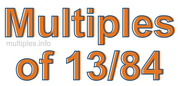 Multiples of 13/84 Multiples of 13/84