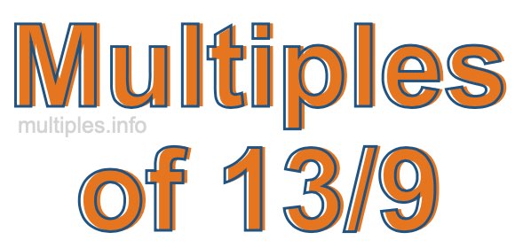 Multiples of 13/9 Multiples of 13/9
