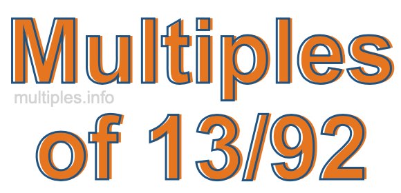 Multiples of 13/92 Multiples of 13/92