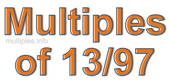 Multiples of 13/97 Multiples of 13/97