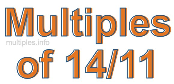 Multiples of 14/11 Multiples of 14/11