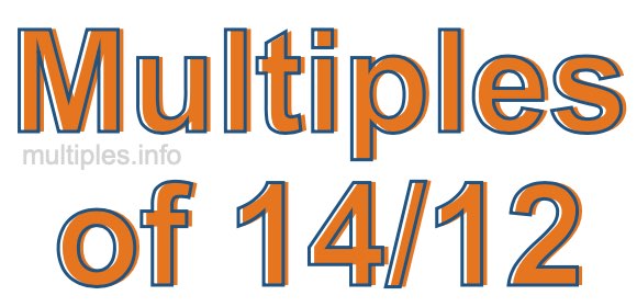 Multiples of 14/12