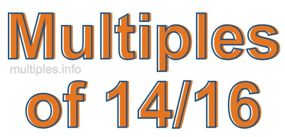 Multiples of 14/16