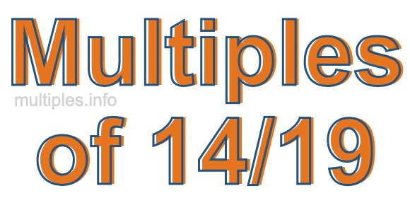 Multiples of 14/19