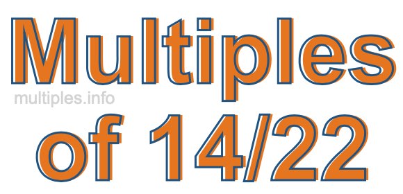 Multiples of 14/22