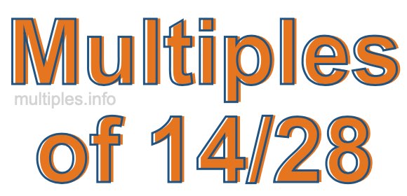 Multiples of 14/28