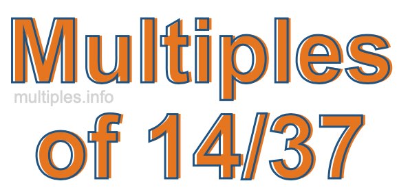 Multiples of 14/37 Multiples of 14/37