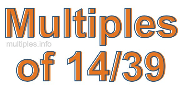 Multiples of 14/39 Multiples of 14/39
