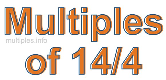 Multiples of 14/4 Multiples of 14/4