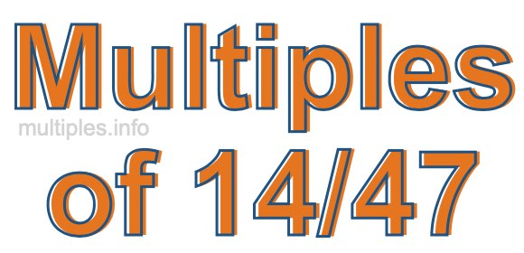 Multiples of 14/47