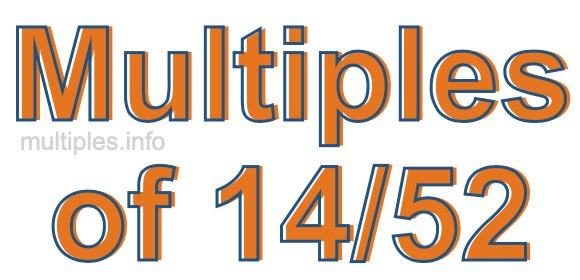 Multiples of 14/52 Multiples of 14/52