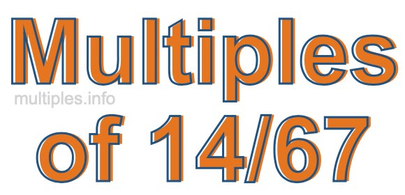 Multiples of 14/67
