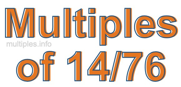 Multiples of 14/76 Multiples of 14/76