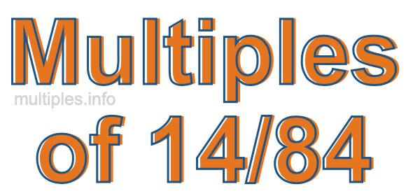 Multiples of 14/84