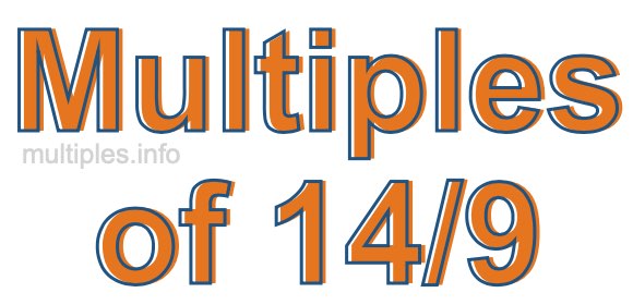 Multiples of 14/9 Multiples of 14/9