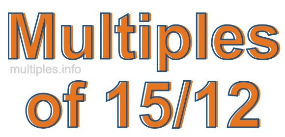 Multiples of 15/12