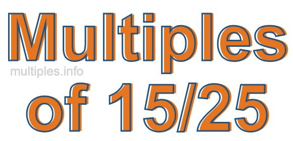 Multiples of 15/25 Multiples of 15/25