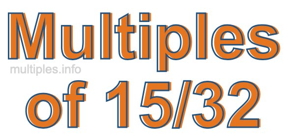 Multiples of 15/32 Multiples of 15/32