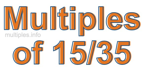 Multiples of 15/35