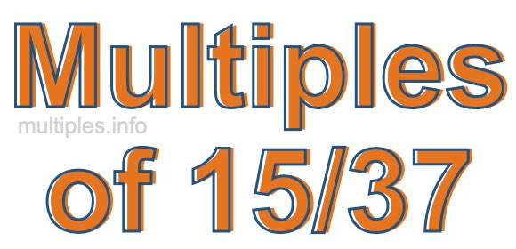 Multiples of 15/37