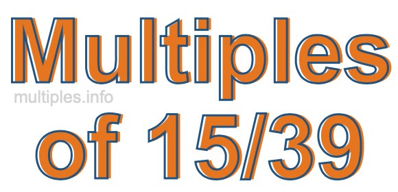 Multiples of 15/39