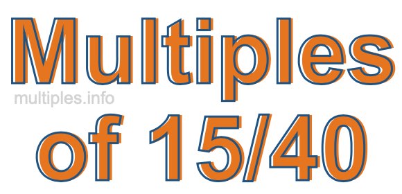 Multiples of 15/40