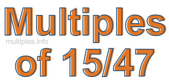 Multiples of 15/47 Multiples of 15/47