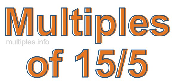 Multiples of 15/5