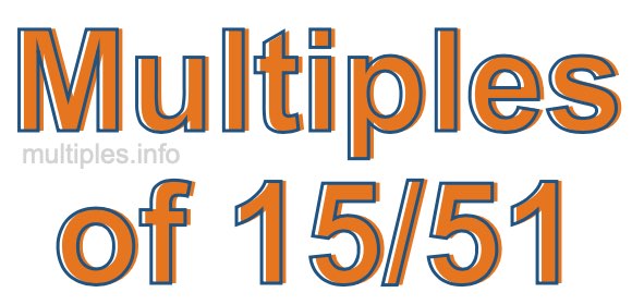 Multiples of 15/51 Multiples of 15/51