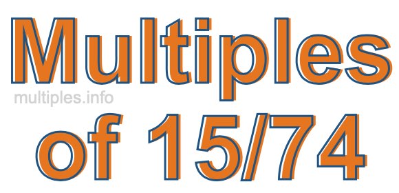 Multiples of 15/74 Multiples of 15/74
