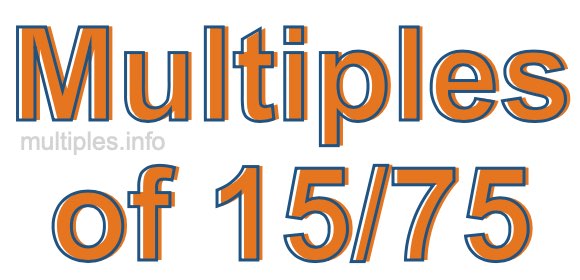 Multiples of 15/75 Multiples of 15/75