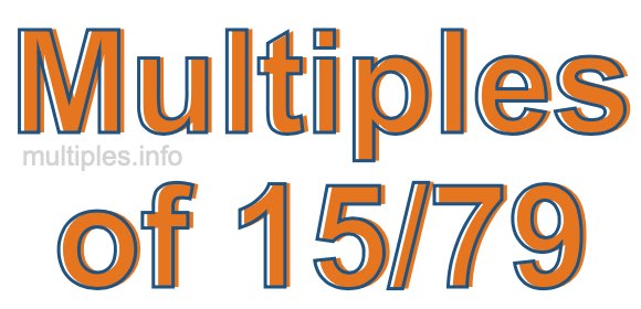 Multiples of 15/79 Multiples of 15/79