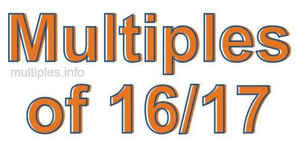 Multiples of 16/17 Multiples of 16/17
