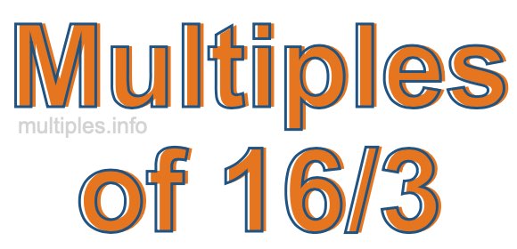 Multiples of 16/3 Multiples of 16/3