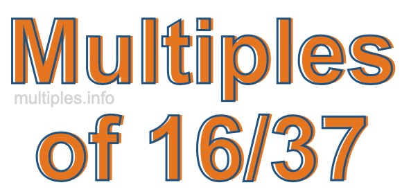 Multiples of 16/37 Multiples of 16/37