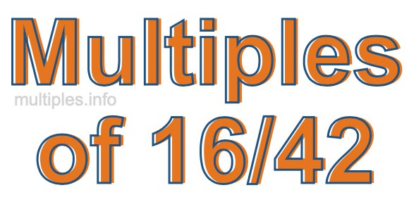 Multiples of 16/42