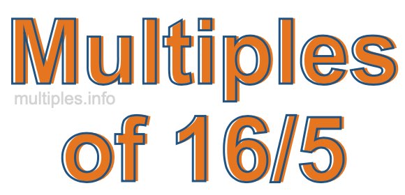 Multiples of 16/5 Multiples of 16/5