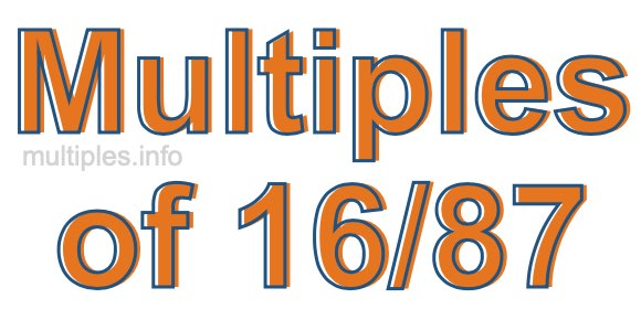Multiples of 16/87 Multiples of 16/87