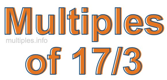 Multiples of 17/3 Multiples of 17/3