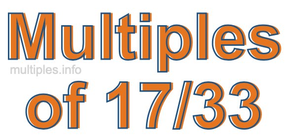 Multiples of 17/33 Multiples of 17/33