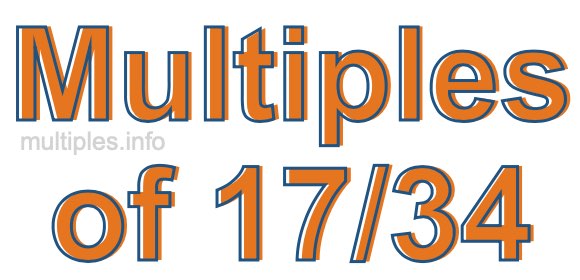 Multiples of 17/34 Multiples of 17/34