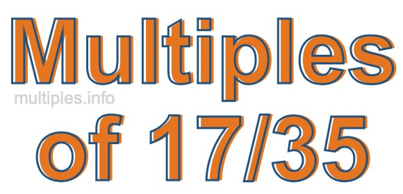 Multiples of 17/35 Multiples of 17/35