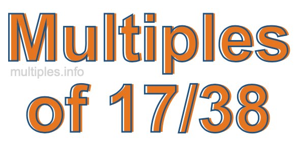 Multiples of 17/38 Multiples of 17/38