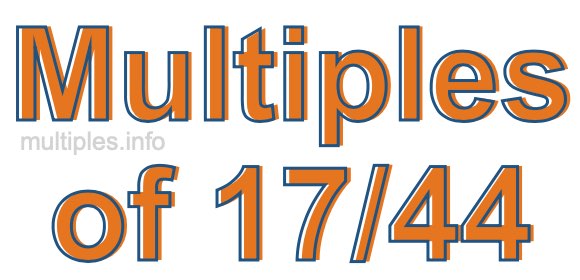 Multiples of 17/44 Multiples of 17/44